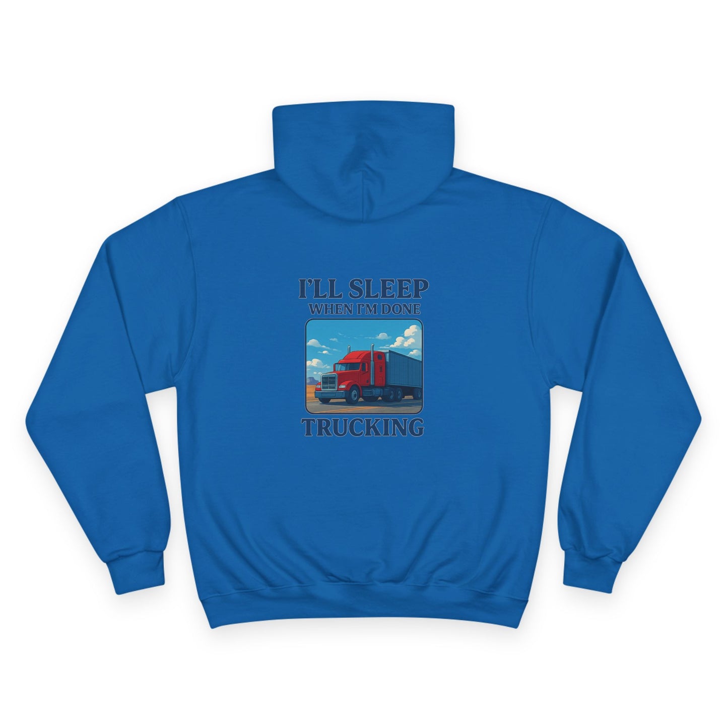 Truck Driver Motivational Hoodie - "I'll Sleep When I'm Done"