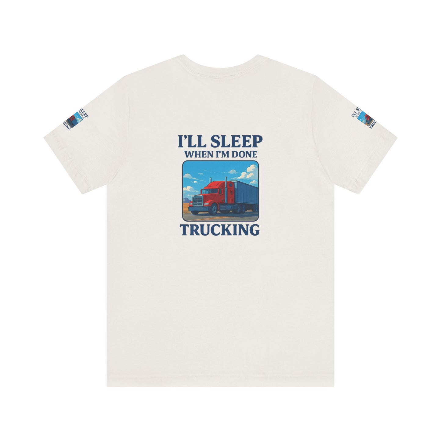I'll Sleep When I'm Done Trucking Tee - Unisex Jersey Short Sleeve T-Shirt for Truckers