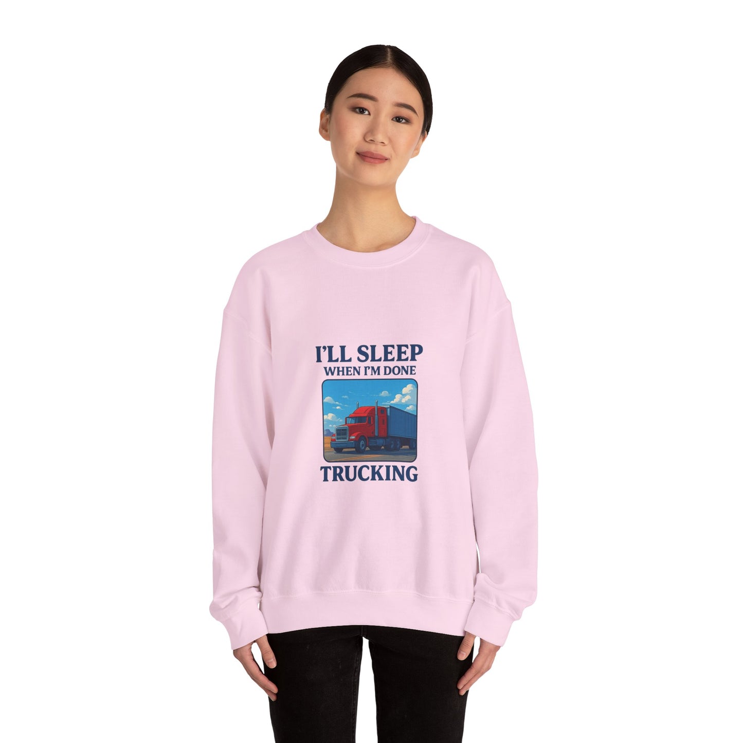 Truck Driver Sweatshirt - I'll Sleep When I'm Done - Cozy Unisex Crewneck