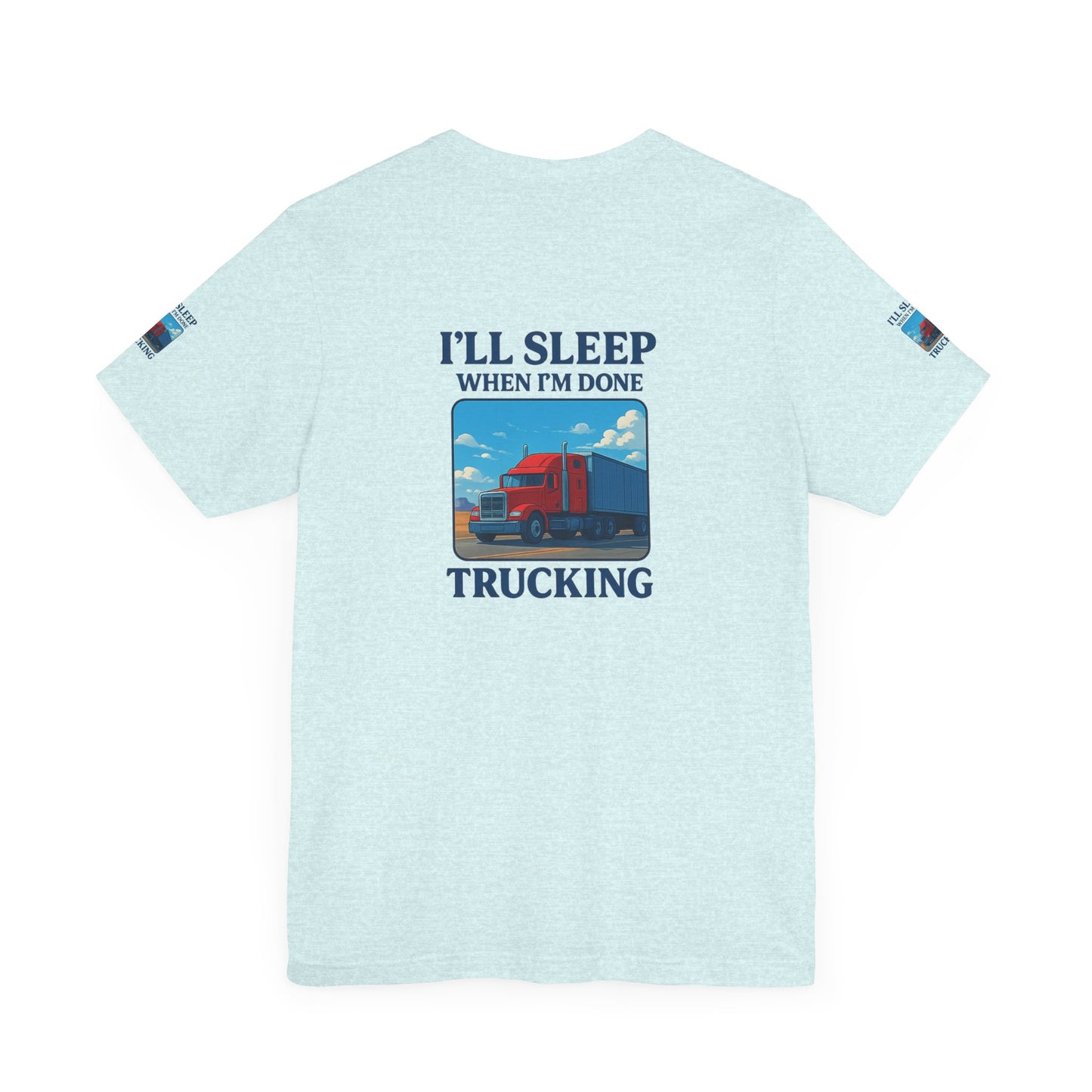I'll Sleep When I'm Done Trucking Tee - Unisex Jersey Short Sleeve T-Shirt for Truckers