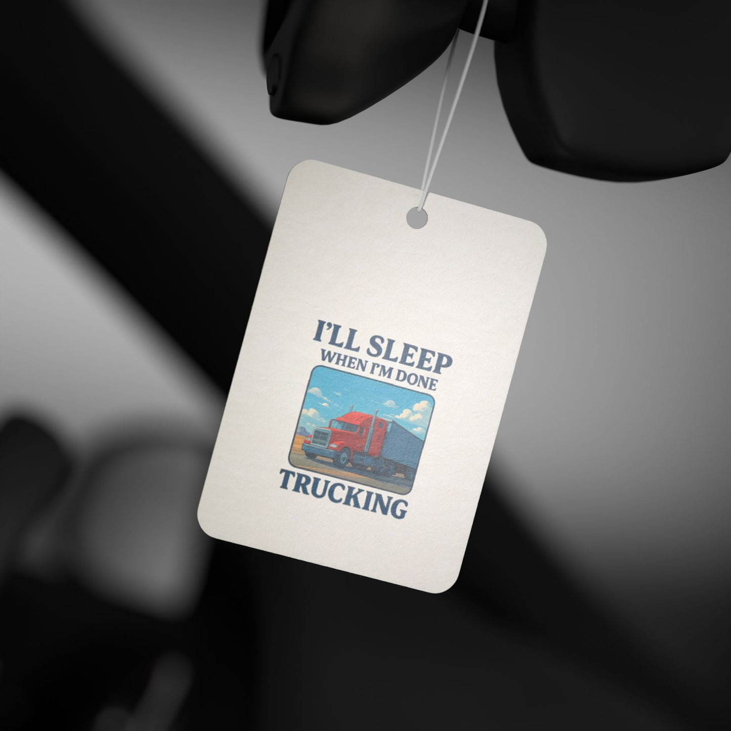 Truck Driver Car Air Freshener - 'I'll Sleep When I'm Done'