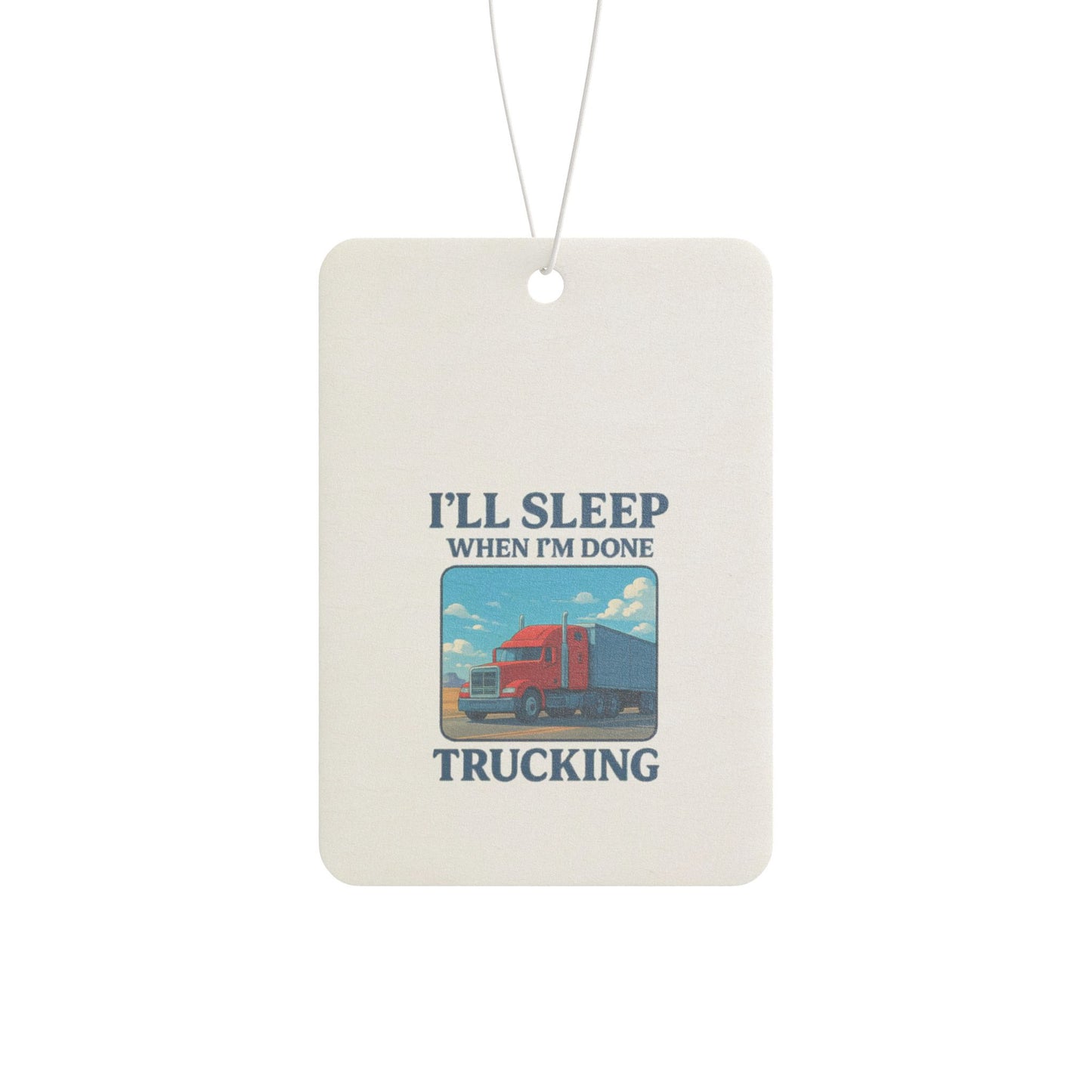 Truck Driver Car Air Freshener - 'I'll Sleep When I'm Done'