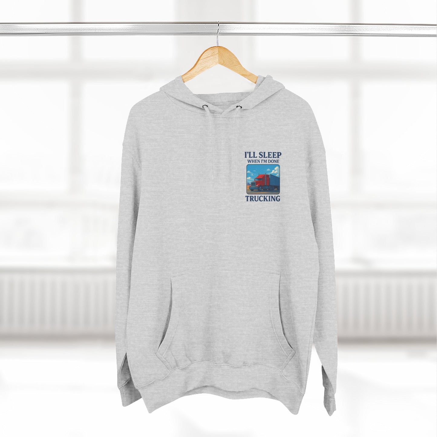 Trucker's Fleece Hoodie - 'I'll Sleep When I'm Done'
