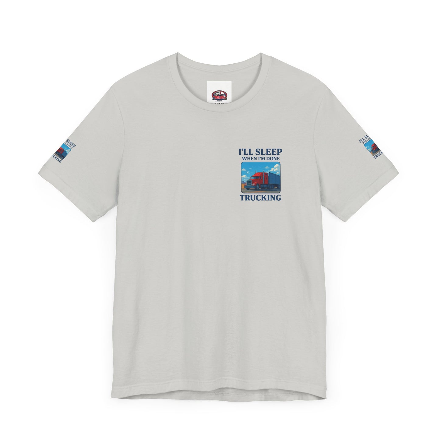 I'll Sleep When I'm Done Trucking Tee - Unisex Jersey Short Sleeve T-Shirt for Truckers