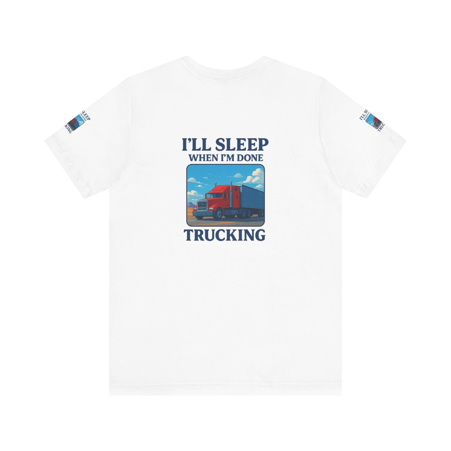 I'll Sleep When I'm Done Trucking Tee - Unisex Jersey Short Sleeve T-Shirt for Truckers