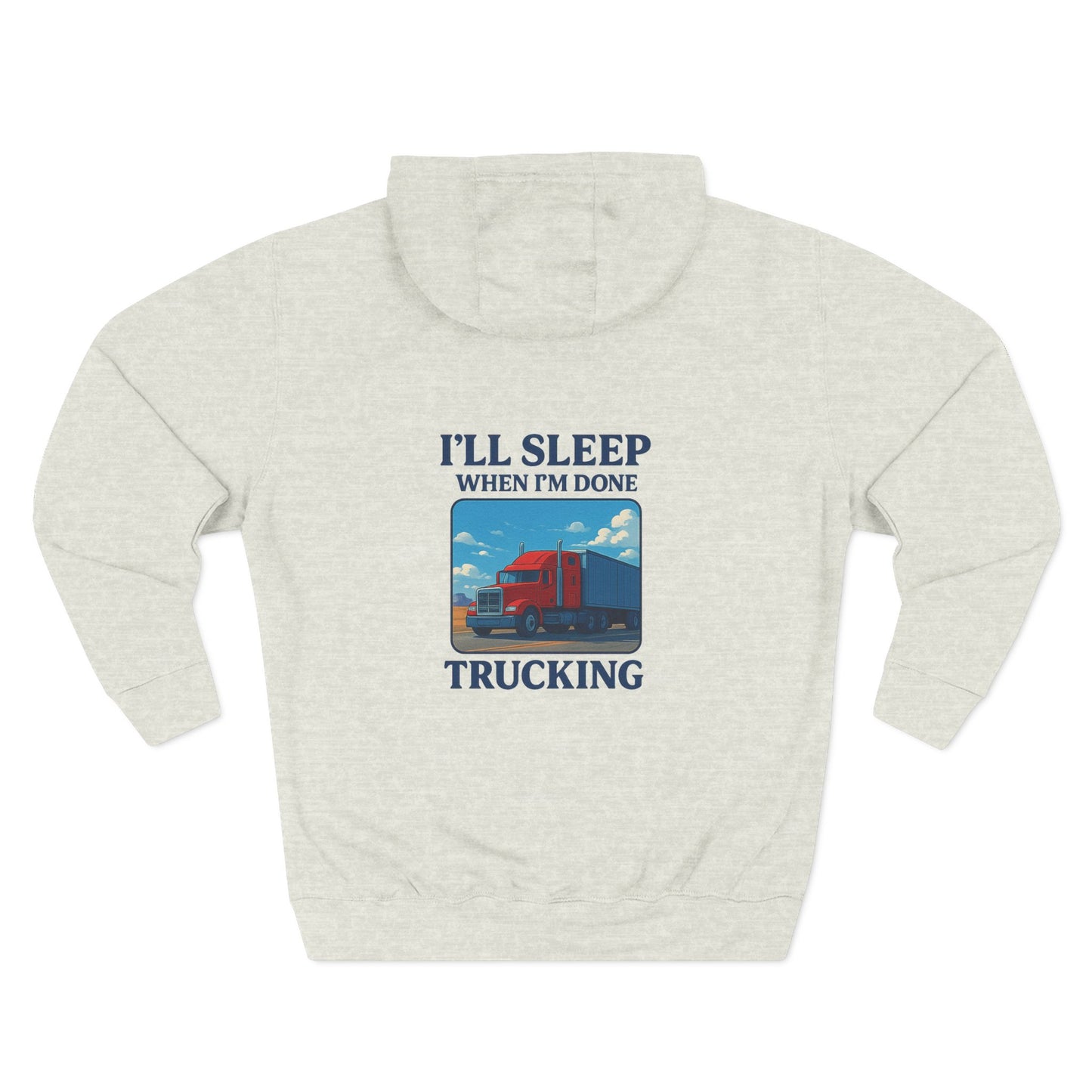 Trucker's Fleece Hoodie - 'I'll Sleep When I'm Done'