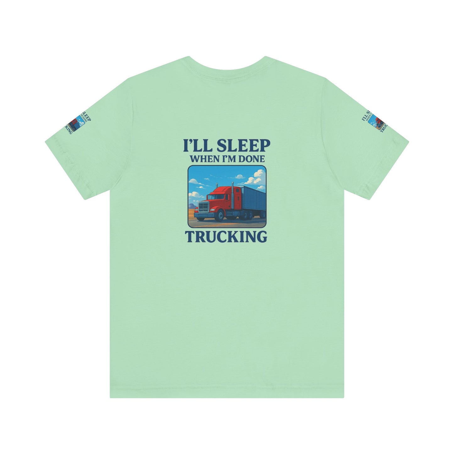 I'll Sleep When I'm Done Trucking Tee - Unisex Jersey Short Sleeve T-Shirt for Truckers