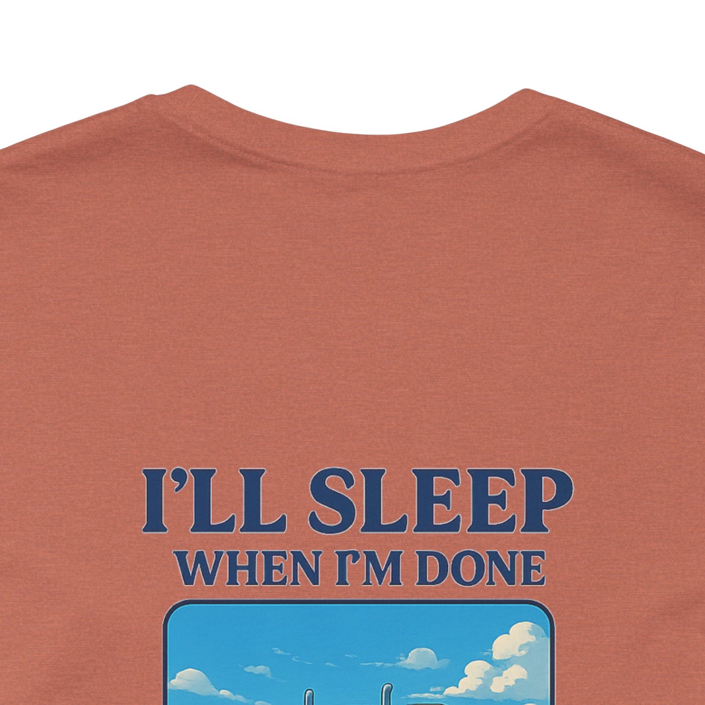 I'll Sleep When I'm Done Trucking Tee - Unisex Jersey Short Sleeve T-Shirt for Truckers