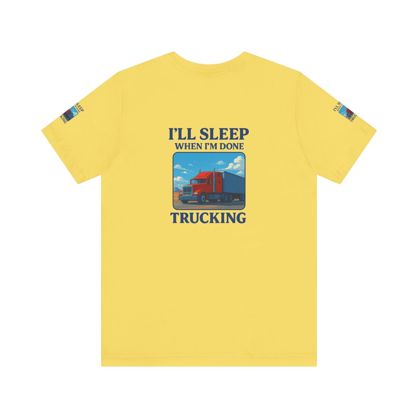 I'll Sleep When I'm Done Trucking Tee - Unisex Jersey Short Sleeve T-Shirt for Truckers