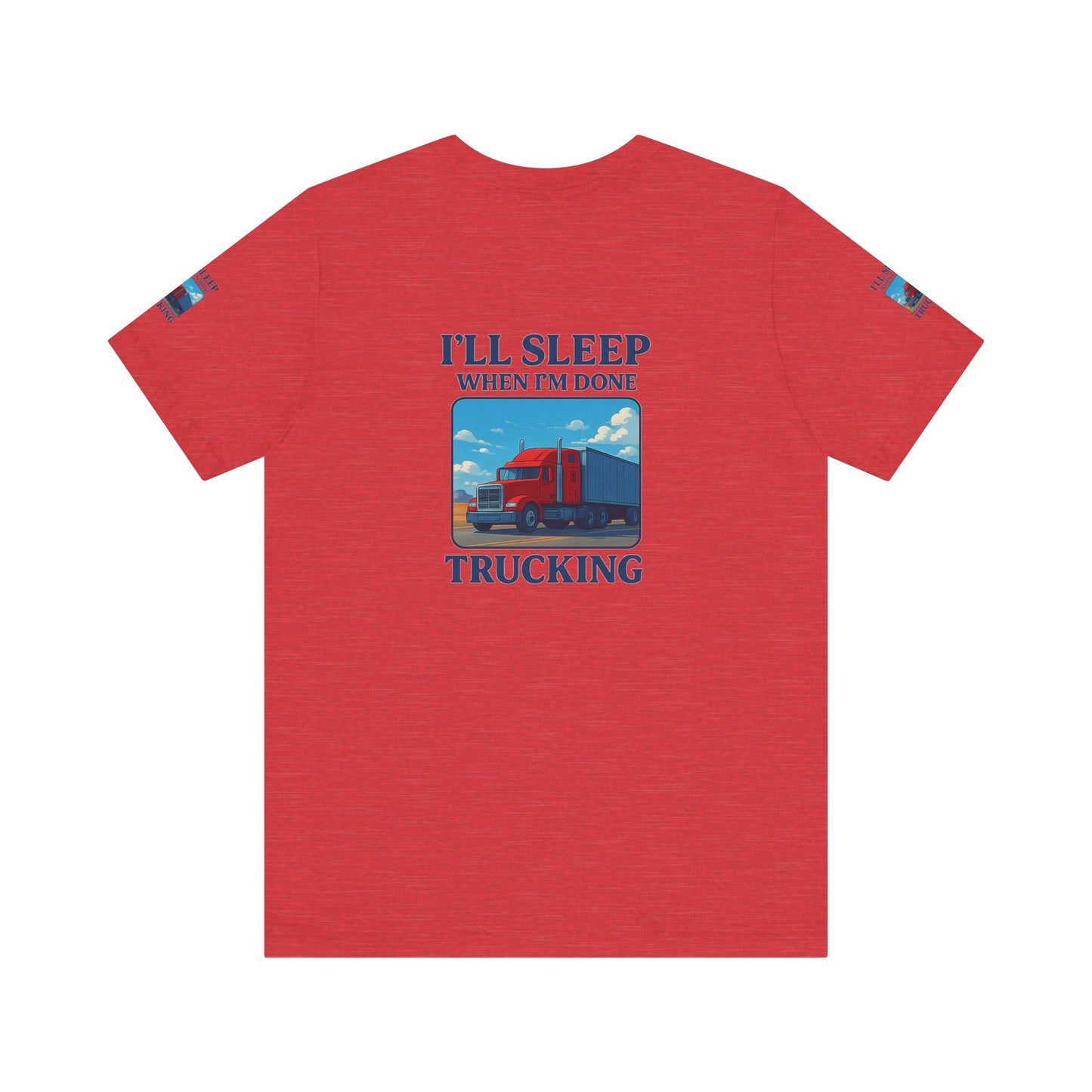 I'll Sleep When I'm Done Trucking Tee - Unisex Jersey Short Sleeve T-Shirt for Truckers
