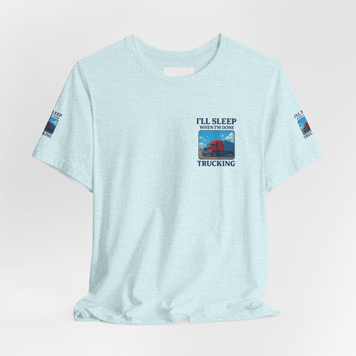 I'll Sleep When I'm Done Trucking Tee - Unisex Jersey Short Sleeve T-Shirt for Truckers