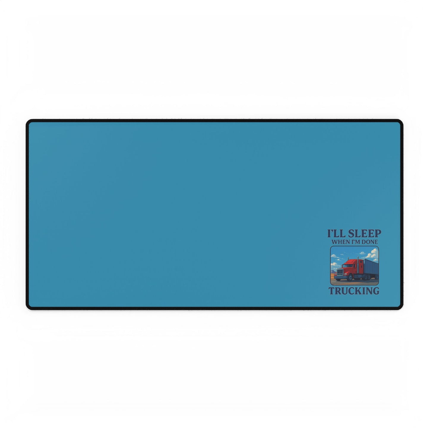 I Will Sleep When I'm Done Trucking Desk Mat - Cool Office Accessory for Truck Drivers