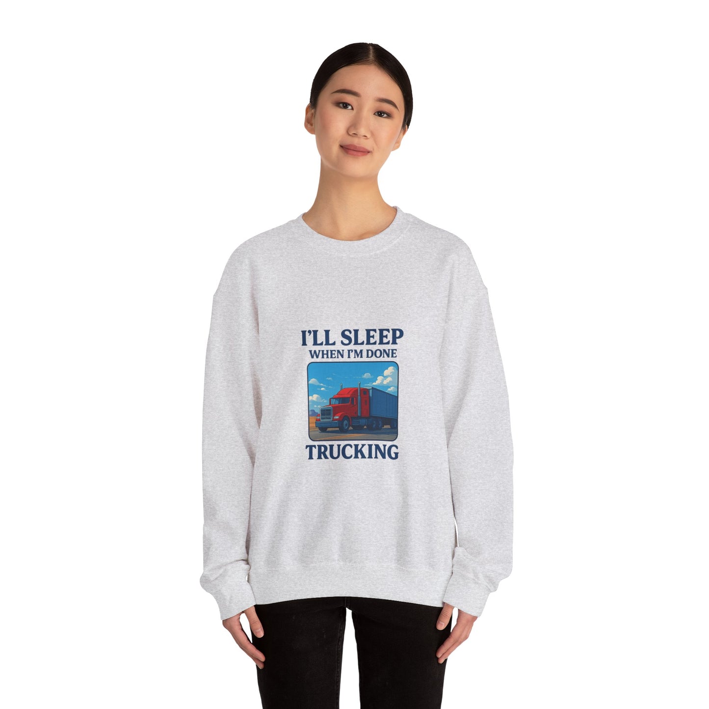 Truck Driver Sweatshirt - I'll Sleep When I'm Done - Cozy Unisex Crewneck