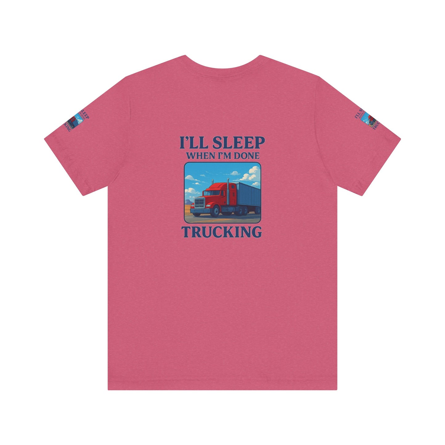 I'll Sleep When I'm Done Trucking Tee - Unisex Jersey Short Sleeve T-Shirt for Truckers