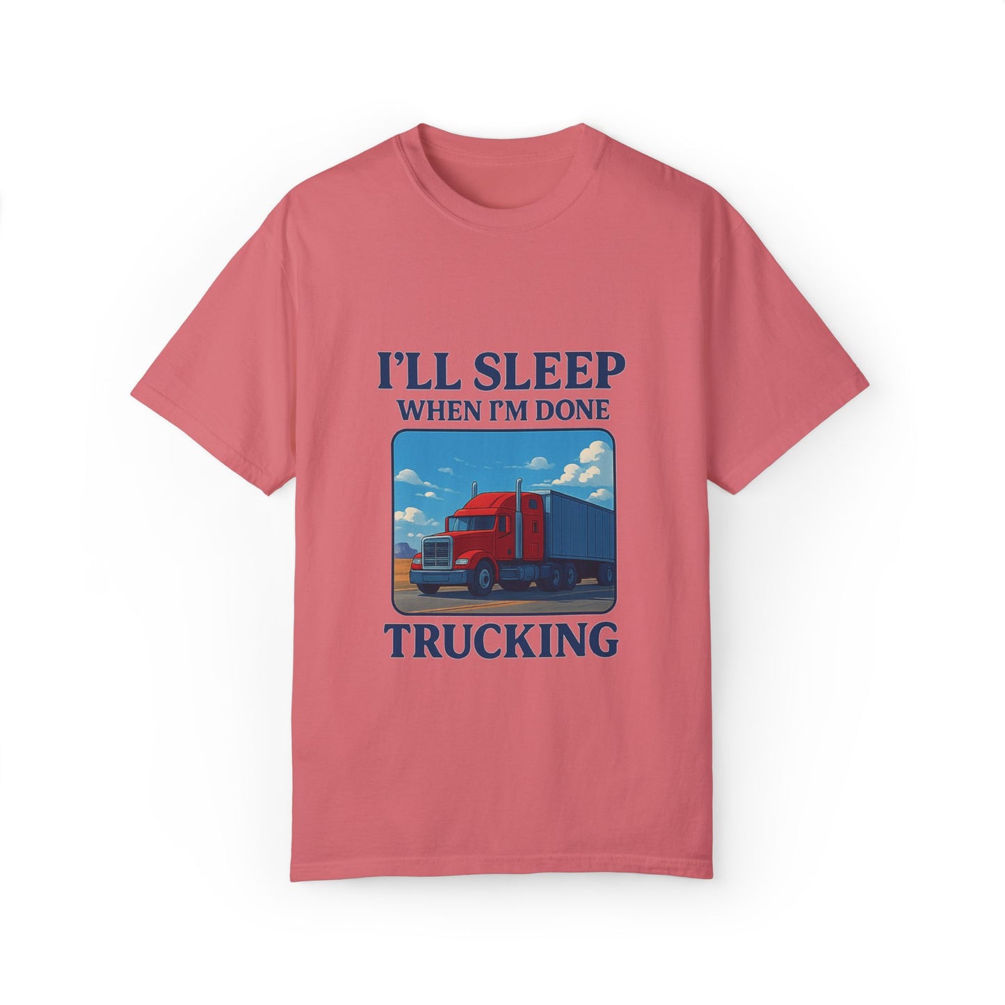 Trucker Life T-Shirt - I'll Sleep When I'm Done