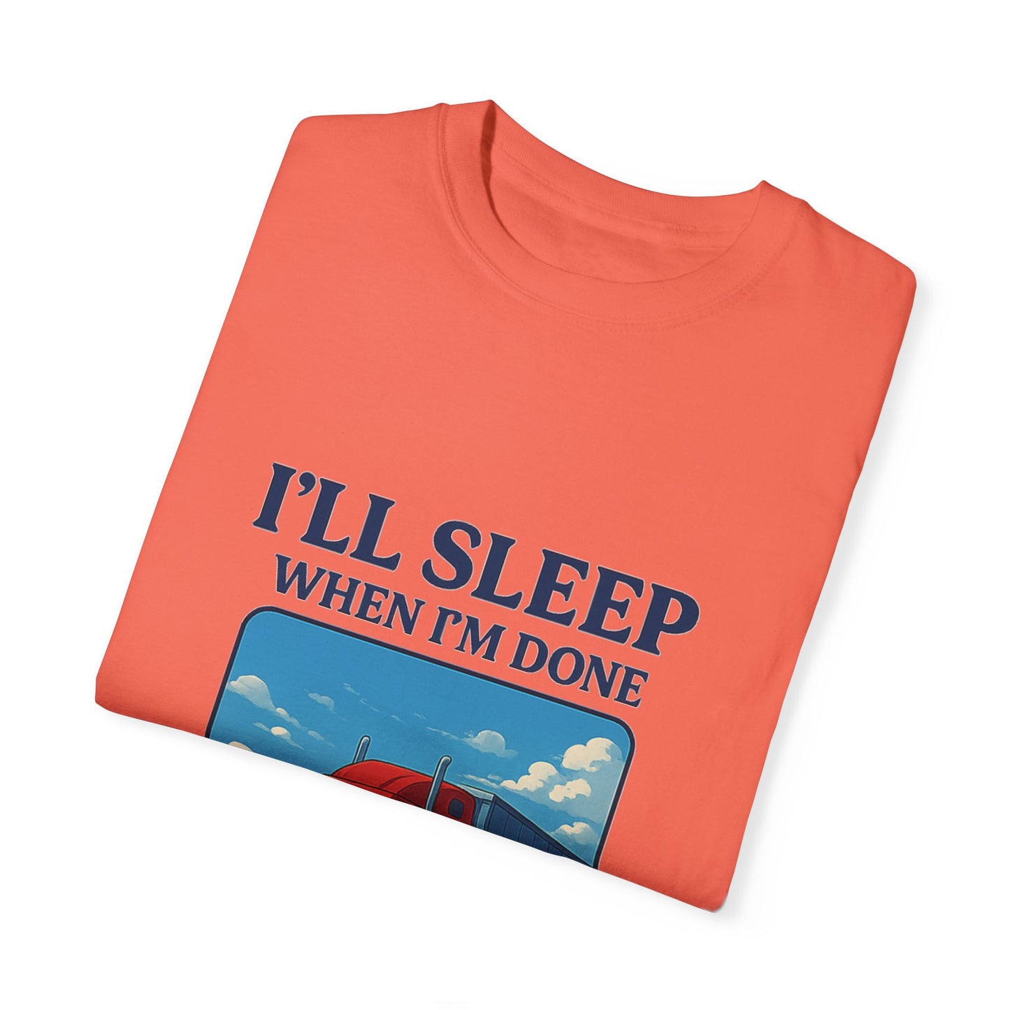 Trucker Life T-Shirt - I'll Sleep When I'm Done