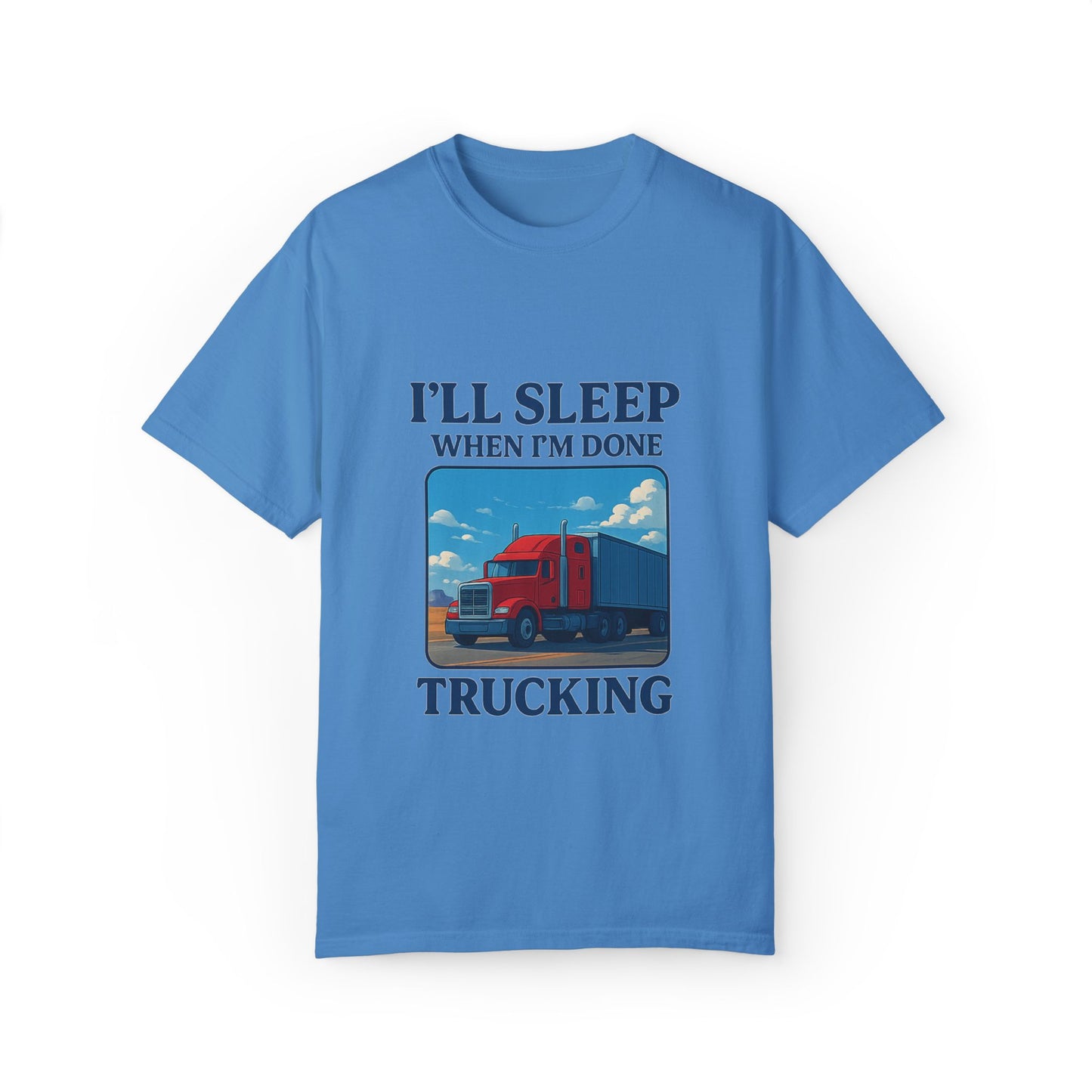 Trucker Life T-Shirt - I'll Sleep When I'm Done