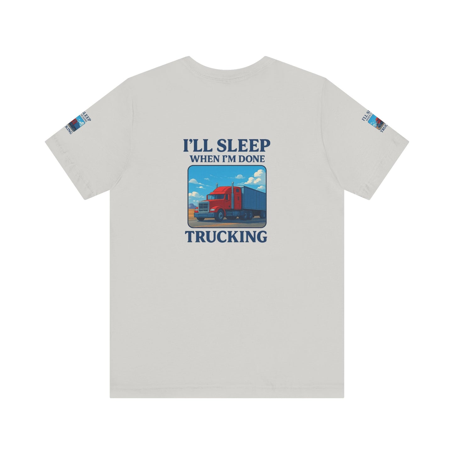I'll Sleep When I'm Done Trucking Tee - Unisex Jersey Short Sleeve T-Shirt for Truckers
