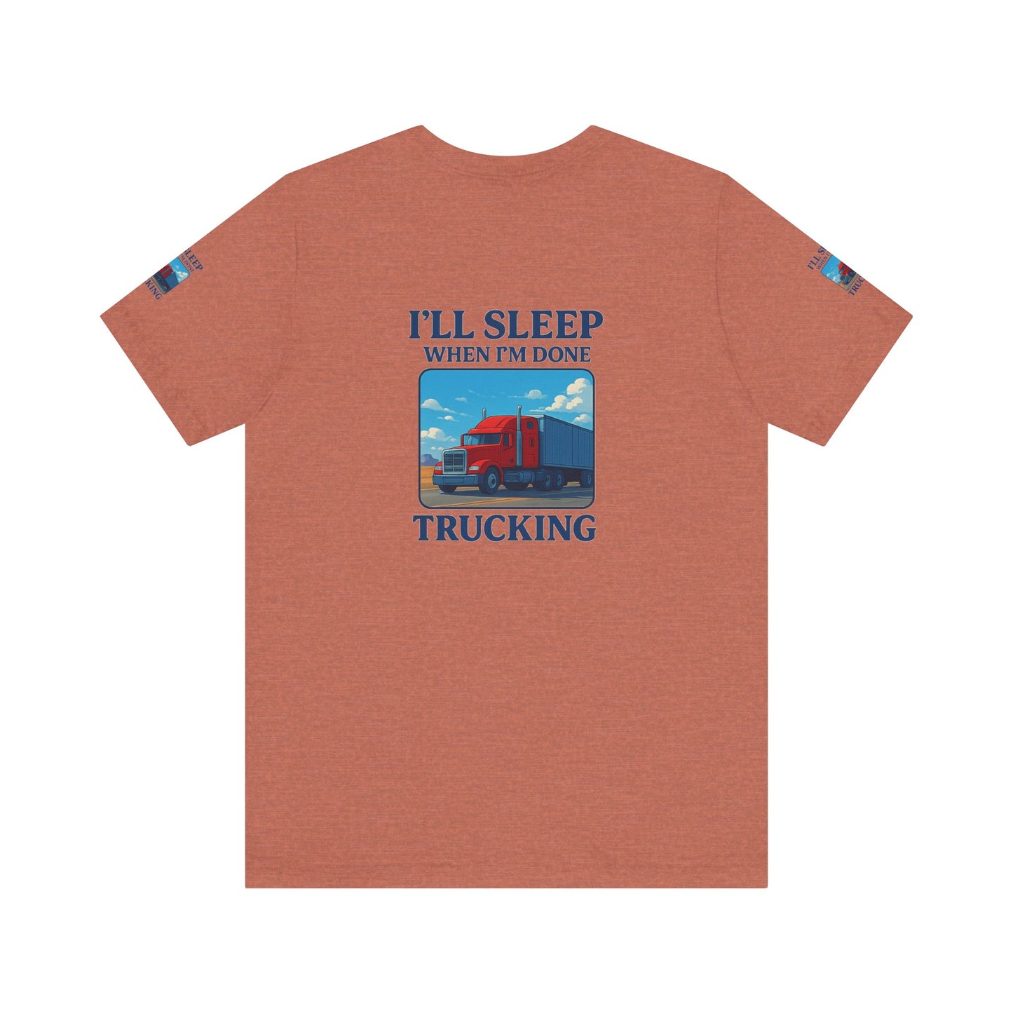 I'll Sleep When I'm Done Trucking Tee - Unisex Jersey Short Sleeve T-Shirt for Truckers