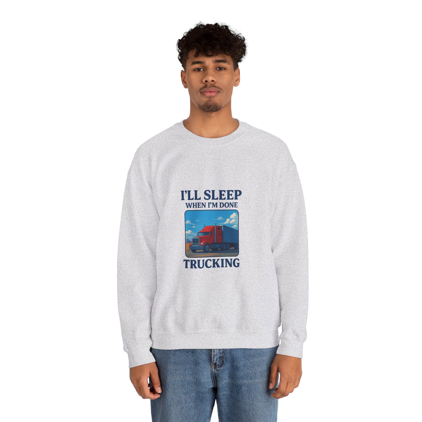 Truck Driver Sweatshirt - I'll Sleep When I'm Done - Cozy Unisex Crewneck