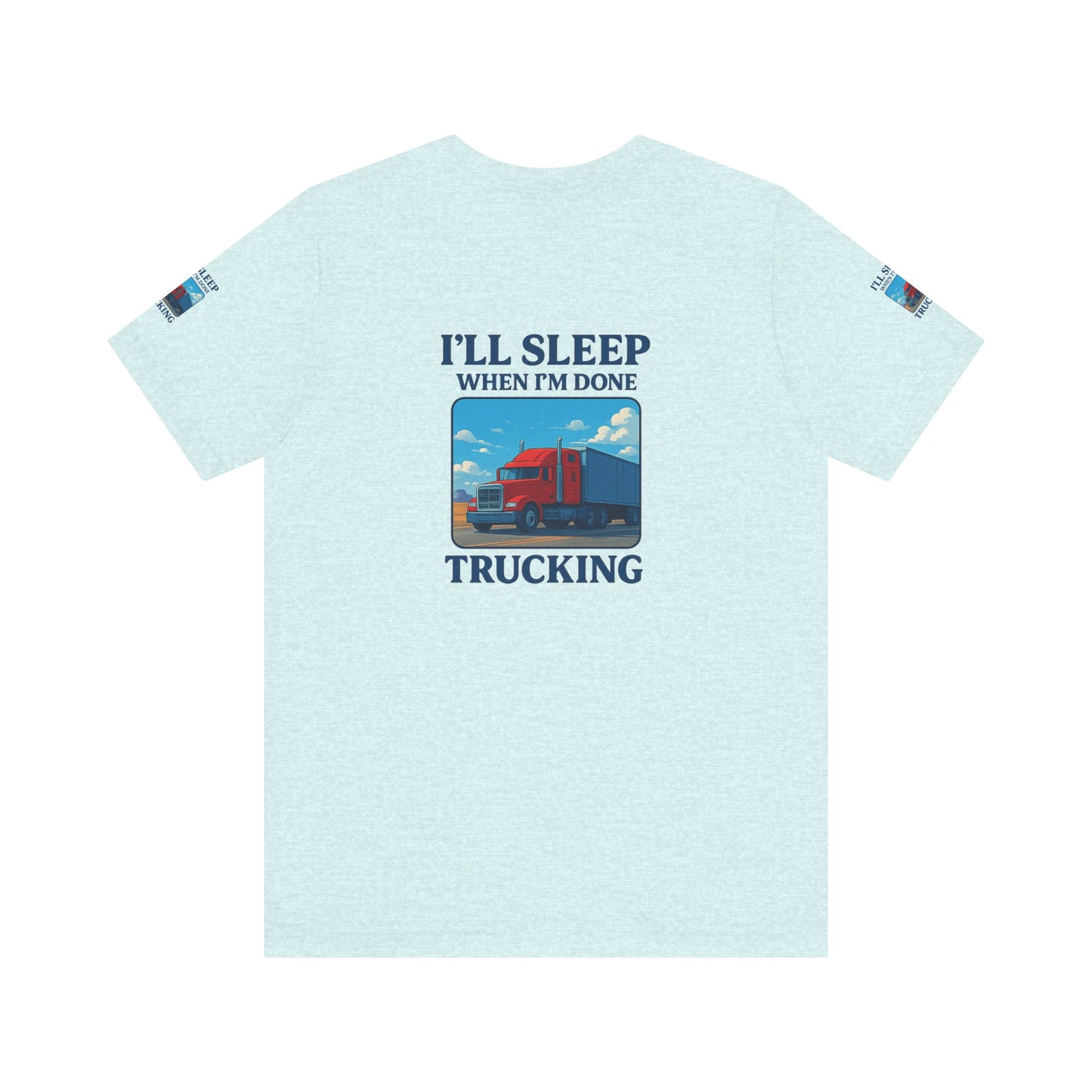 I'll Sleep When I'm Done Trucking Tee - Unisex Jersey Short Sleeve T-Shirt for Truckers