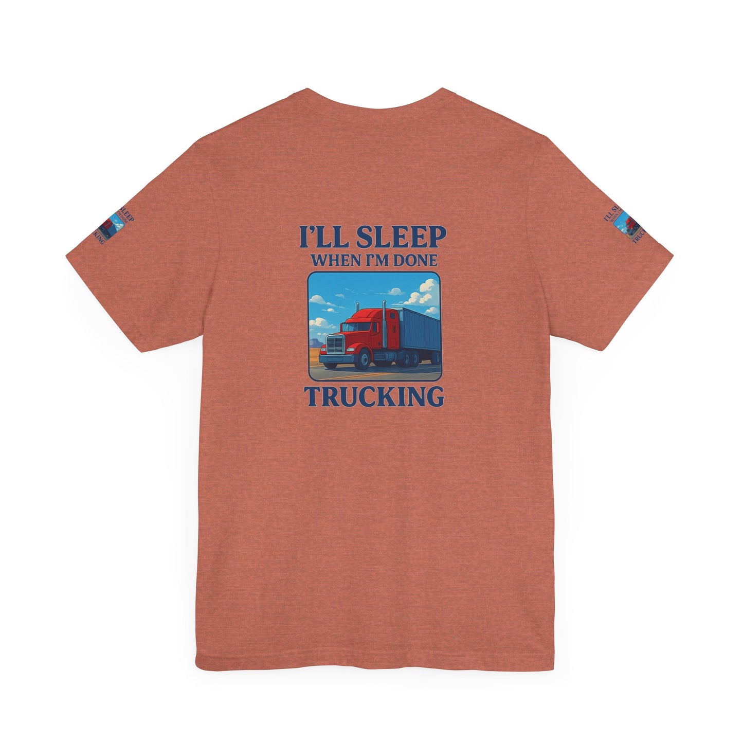 I'll Sleep When I'm Done Trucking Tee - Unisex Jersey Short Sleeve T-Shirt for Truckers