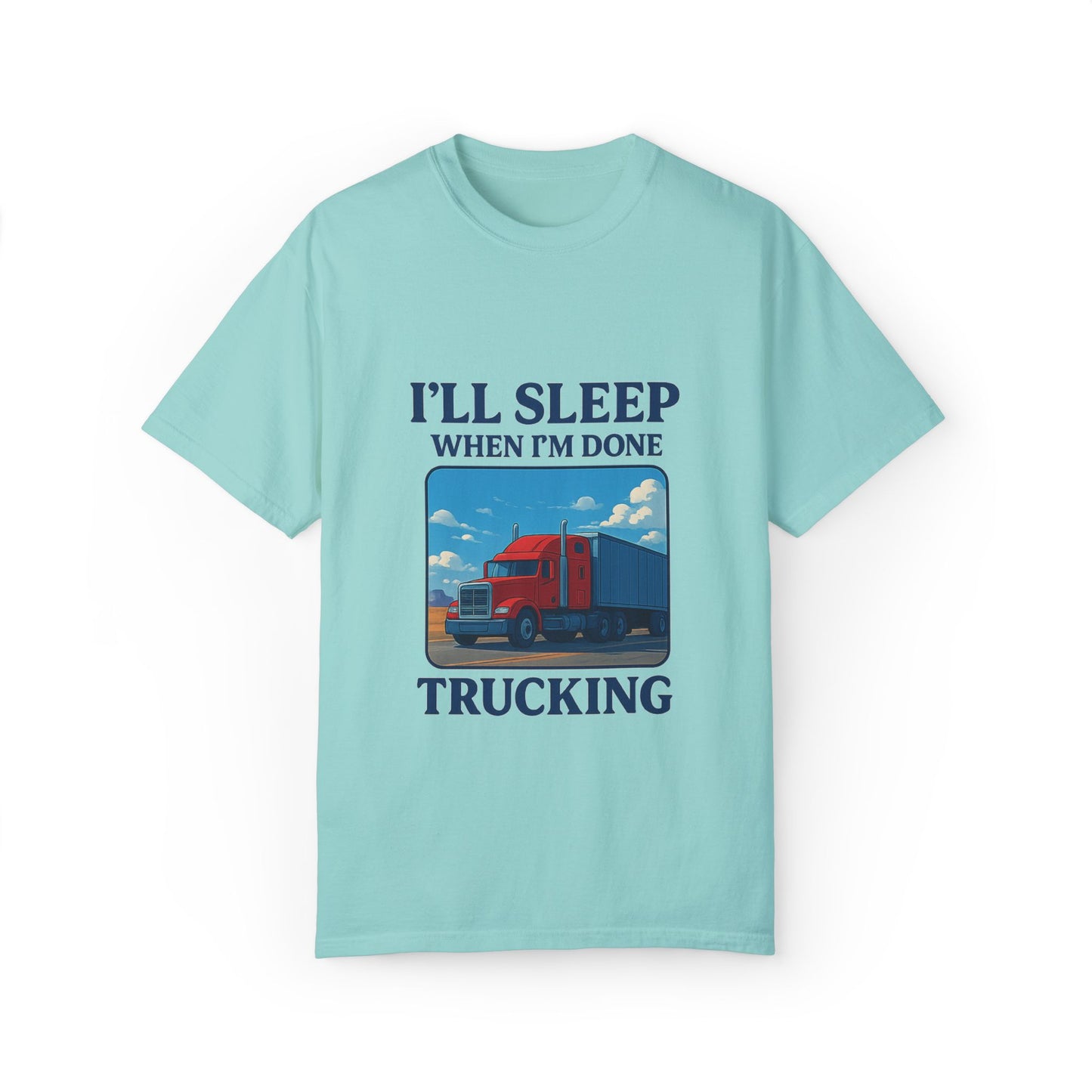 Trucker Life T-Shirt - I'll Sleep When I'm Done