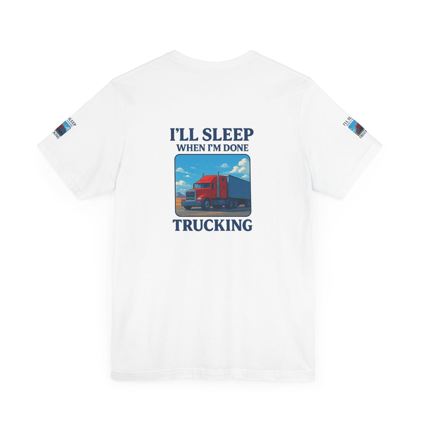 I'll Sleep When I'm Done Trucking Tee - Unisex Jersey Short Sleeve T-Shirt for Truckers