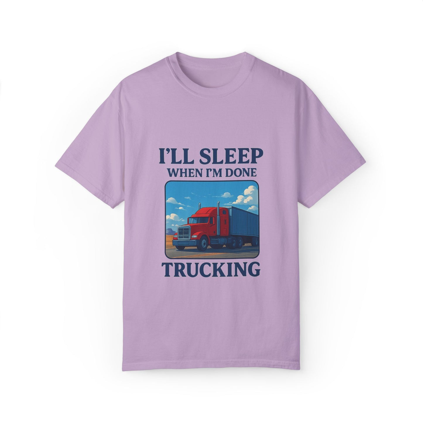 Trucker Life T-Shirt - I'll Sleep When I'm Done