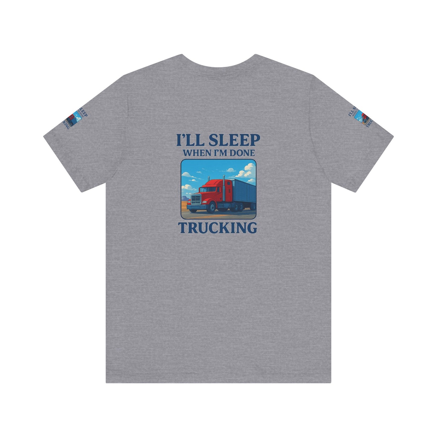 I'll Sleep When I'm Done Trucking Tee - Unisex Jersey Short Sleeve T-Shirt for Truckers