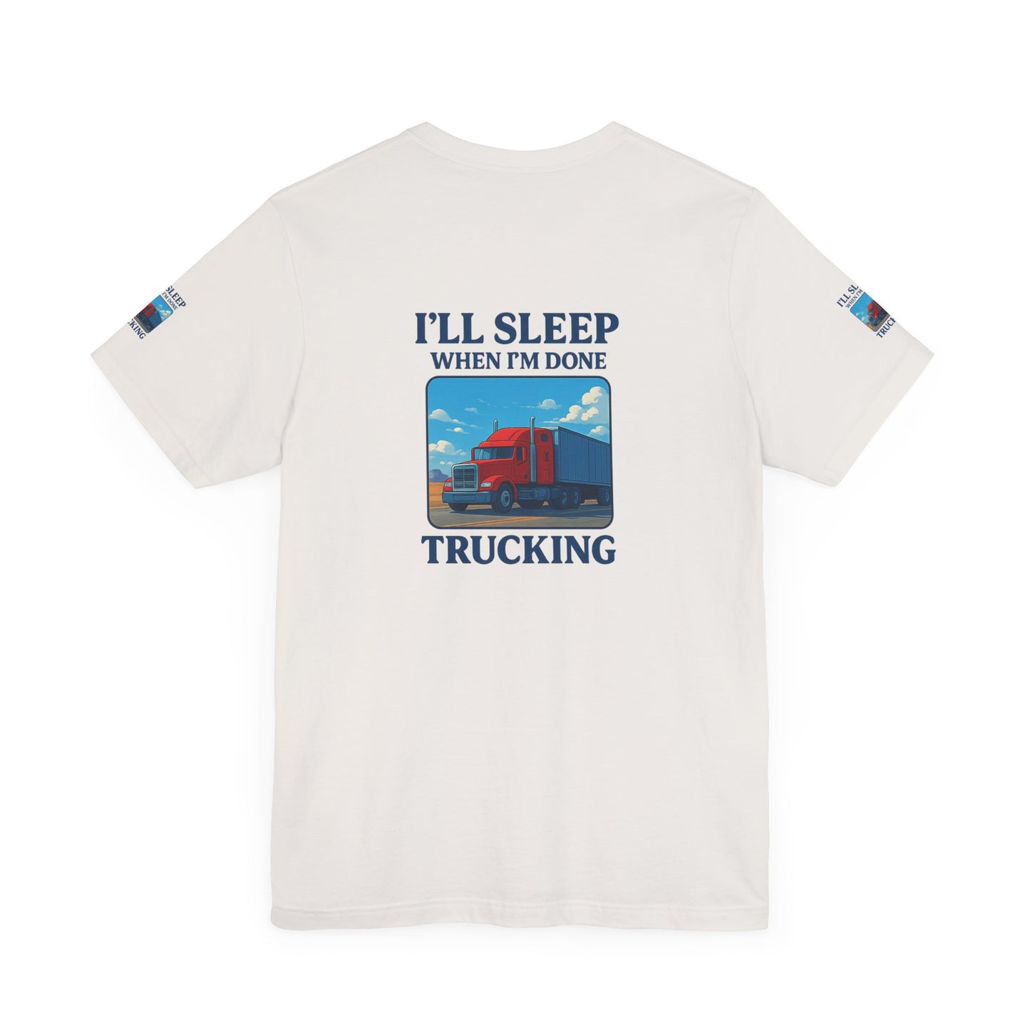 I'll Sleep When I'm Done Trucking Tee - Unisex Jersey Short Sleeve T-Shirt for Truckers