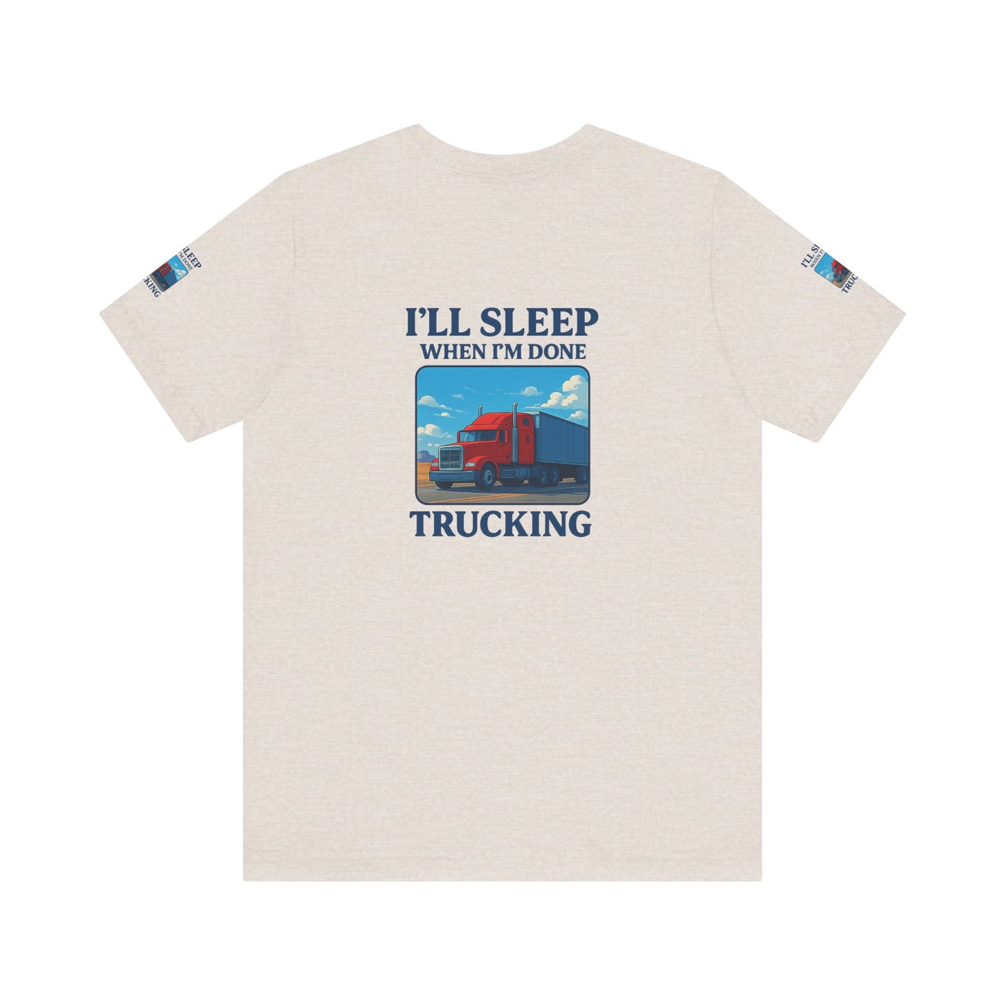 I'll Sleep When I'm Done Trucking Tee - Unisex Jersey Short Sleeve T-Shirt for Truckers