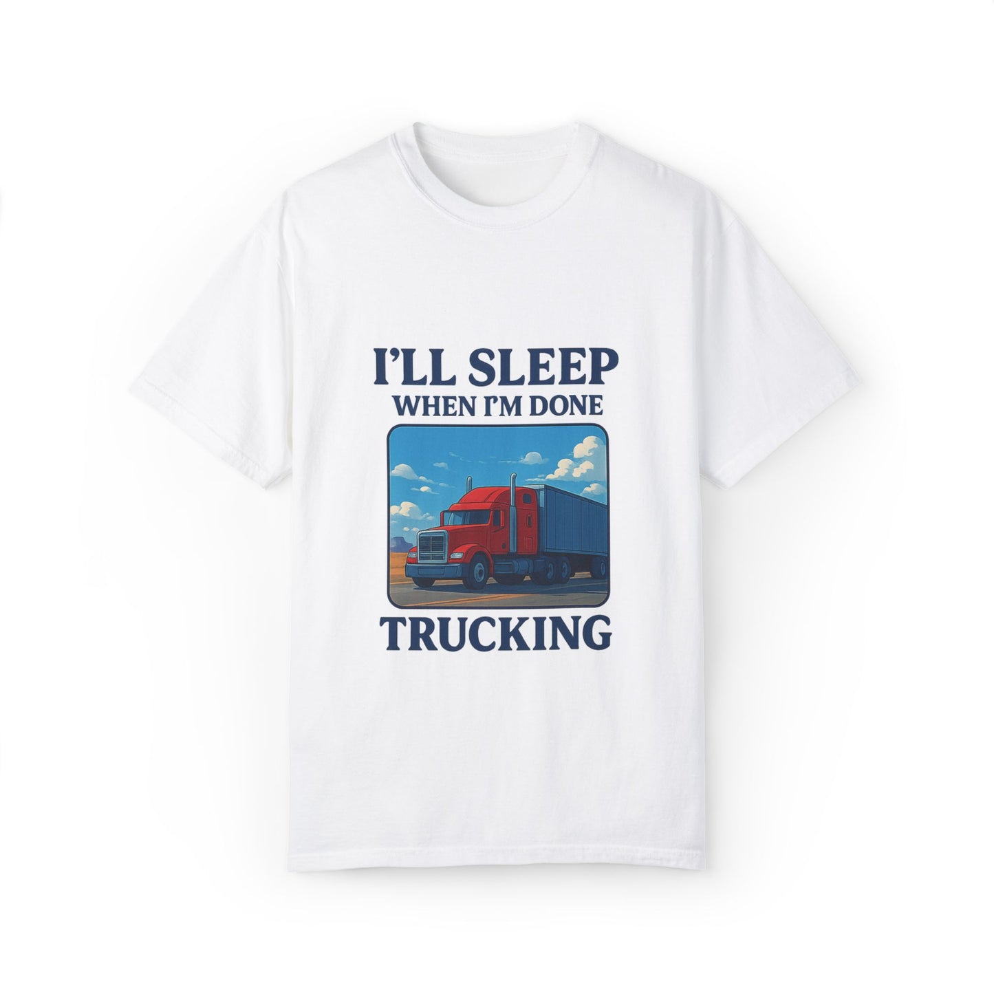 Trucker Life T-Shirt - I'll Sleep When I'm Done