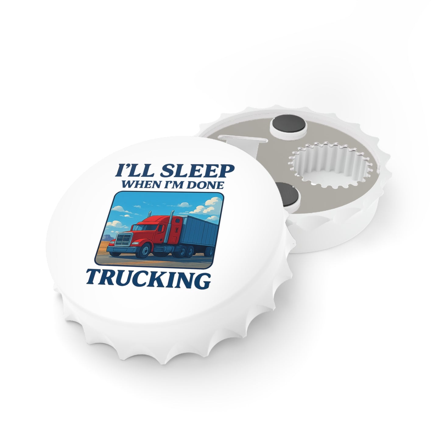 Truck Driver Bottle Opener - "I'll Sleep When I'm Done Trucking"