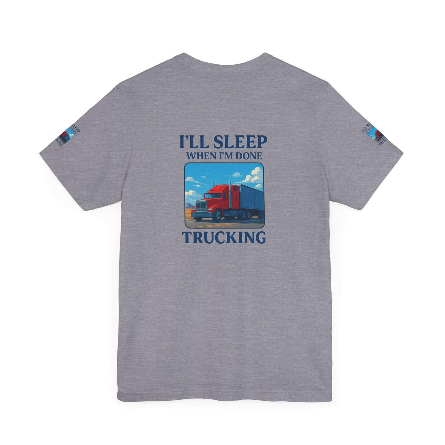 I'll Sleep When I'm Done Trucking Tee - Unisex Jersey Short Sleeve T-Shirt for Truckers