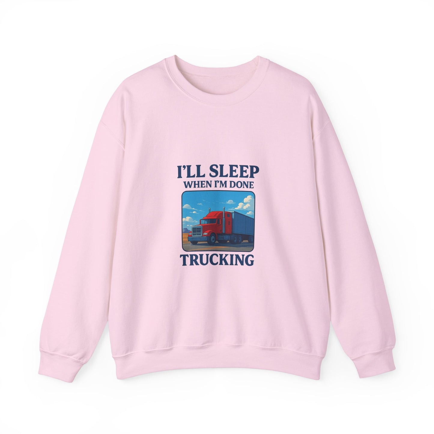 Truck Driver Sweatshirt - I'll Sleep When I'm Done - Cozy Unisex Crewneck
