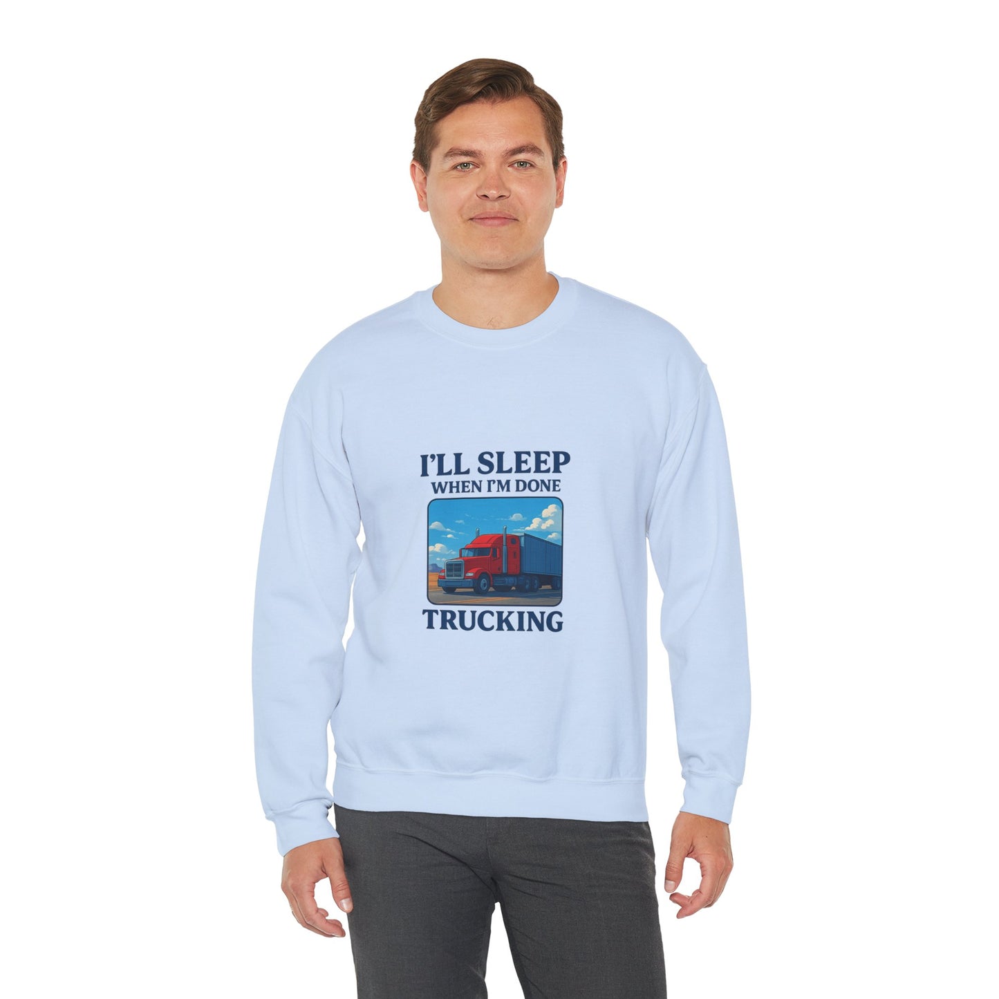 Truck Driver Sweatshirt - I'll Sleep When I'm Done - Cozy Unisex Crewneck