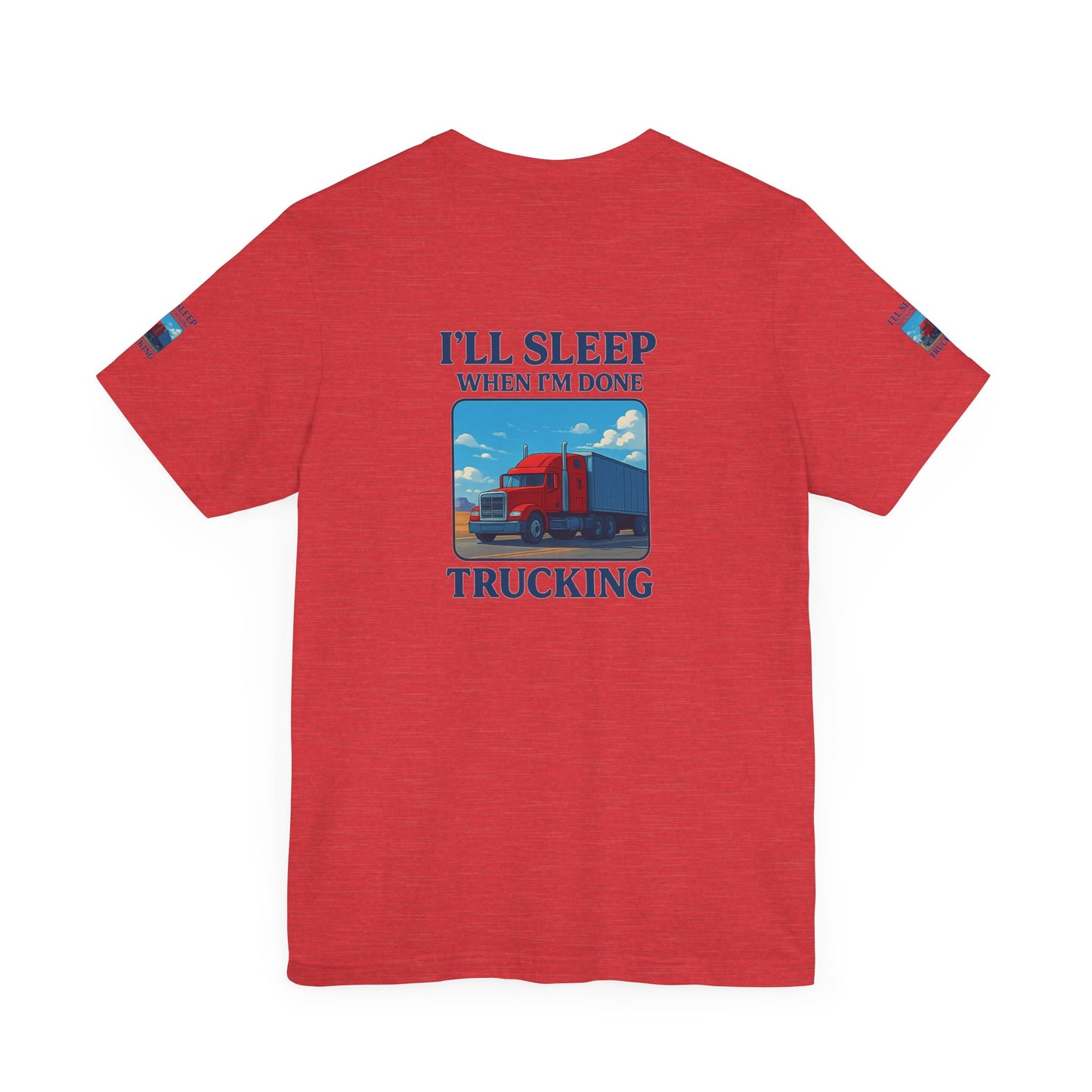 I'll Sleep When I'm Done Trucking Tee - Unisex Jersey Short Sleeve T-Shirt for Truckers