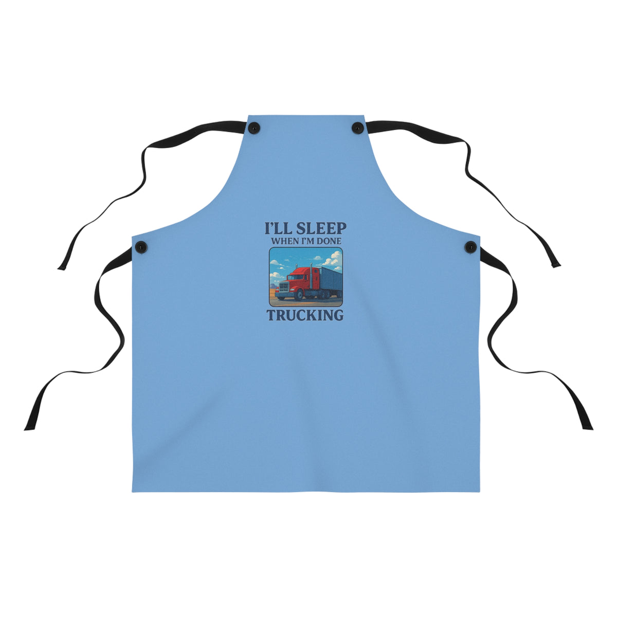 Printify truck driver humor apron with "I'll Sleep When I'm Done" slogan, casual accessory for truck drivers and humor enthusiasts.