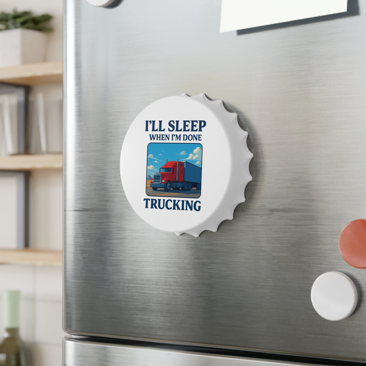 White truck driver bottle opener accessory with "I'll Sleep When I'm Done Trucking" text, designed for truckers and truck driver gifts.