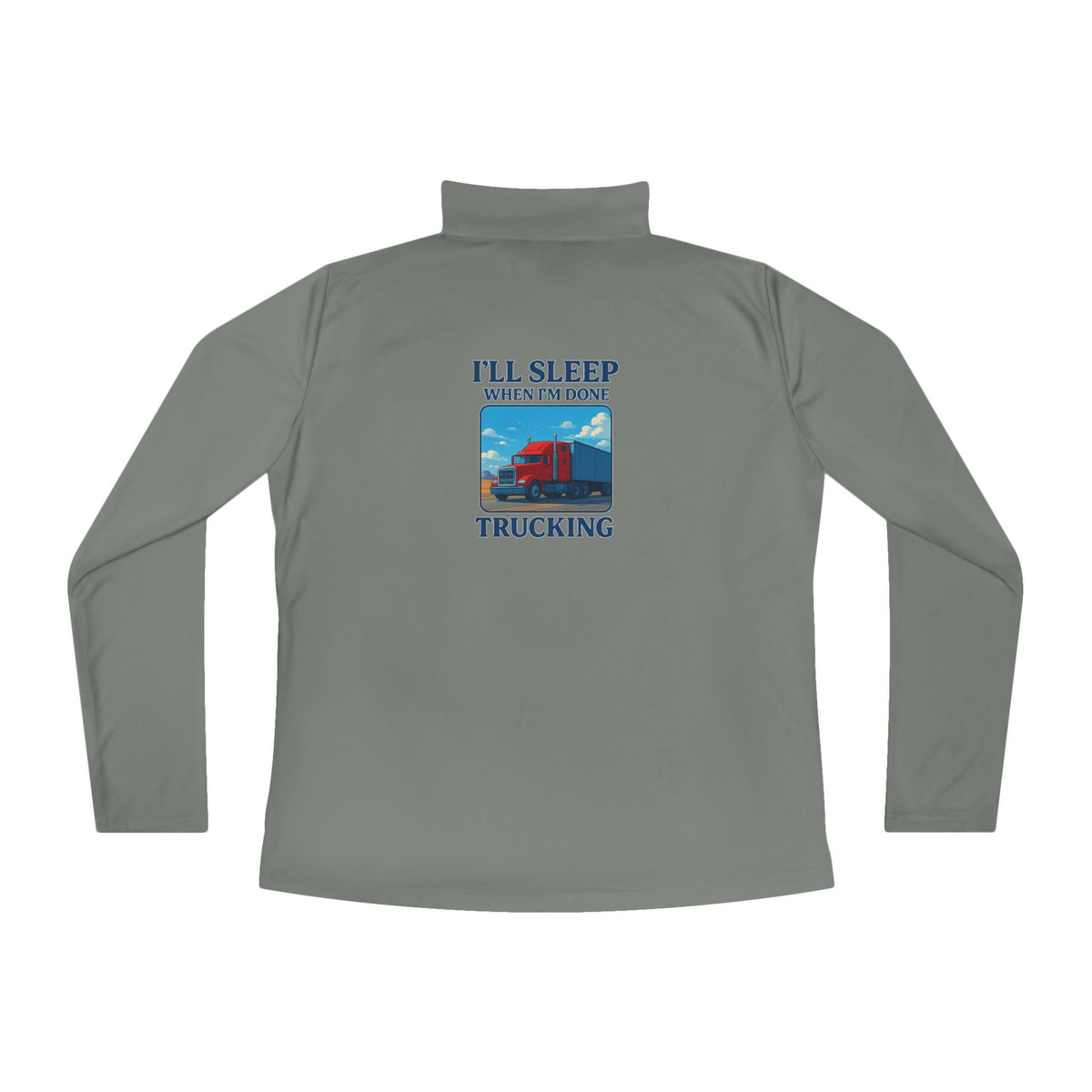 Ladies grey quarter-zip pullover with "I'll Sleep When I'm Done" trucking slogan, long-sleeve trucking apparel by Printify.