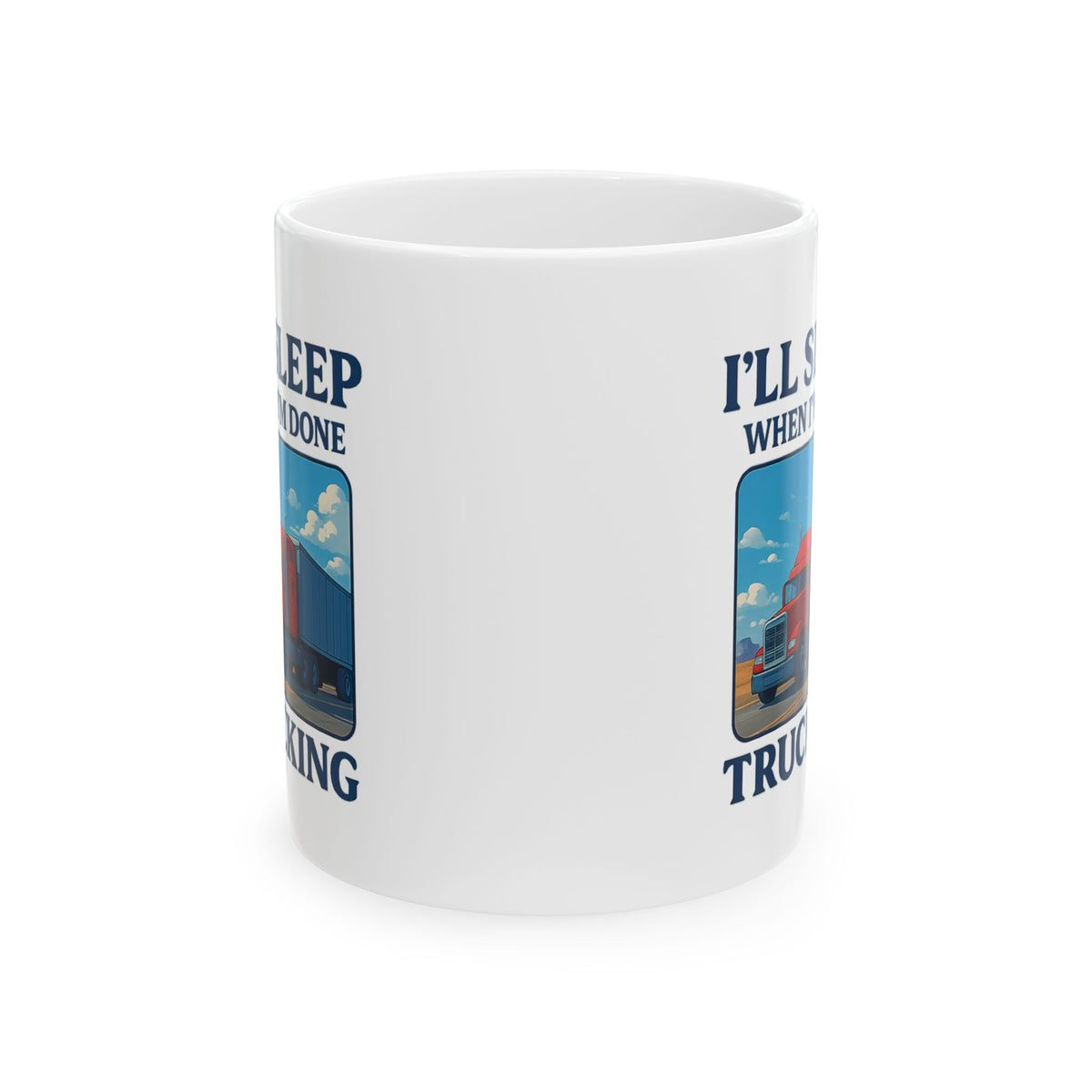 Printify 11oz ceramic truck driver mug with humorous "I’ll Sleep When I’m Done Trucking" message and trucker-themed design.