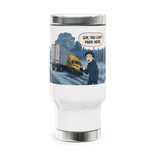 Funny stainless steel 14oz travel mug with "Sir, You Can't Park Here" print, ideal for truck drivers, by Printify.
