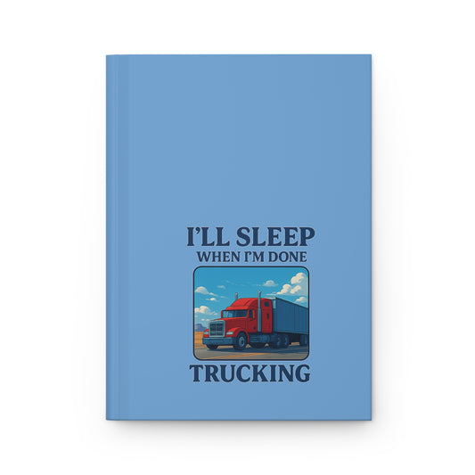 Hardcover truck driver’s journal titled "I'll Sleep When I'm Done Trucking" with printed paper cover by Printify.