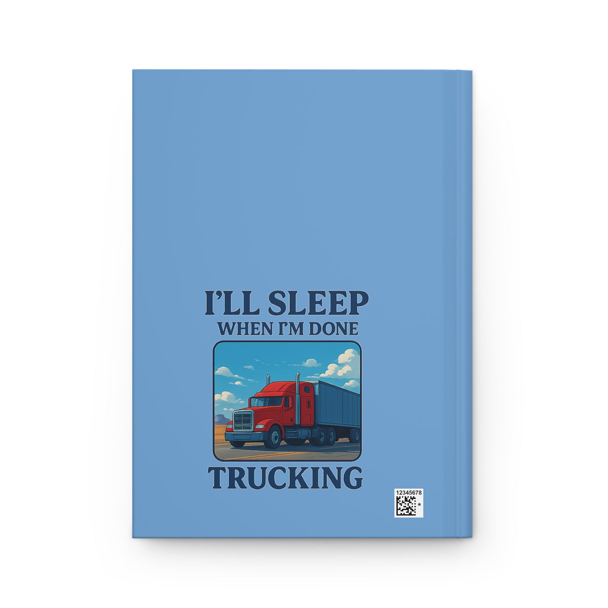 Hardcover journal for truck drivers with "I'll Sleep When I'm Done Trucking" phrase, featuring durable paper cover by Printify.