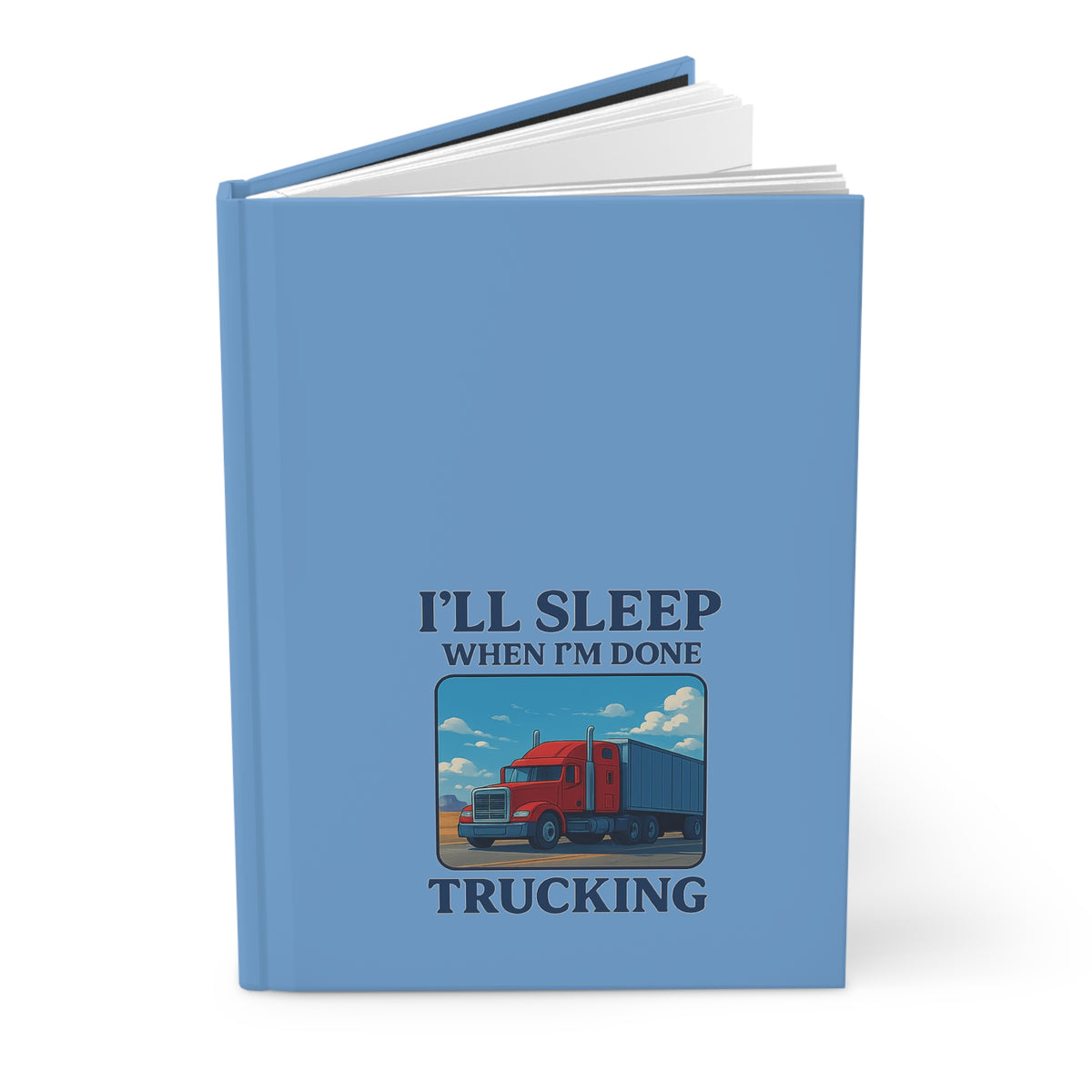 Hardcover truck driver’s journal with "I'll Sleep When I'm Done Trucking" cover, designed for paper products by Printify.