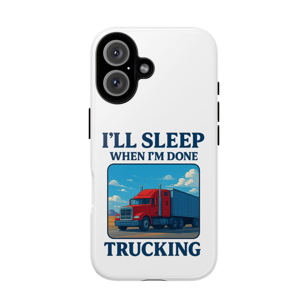 Glossy iPhone 16 Pro trucker phone case with the design "I'll Sleep When I'm Done Trucking" by Printify.