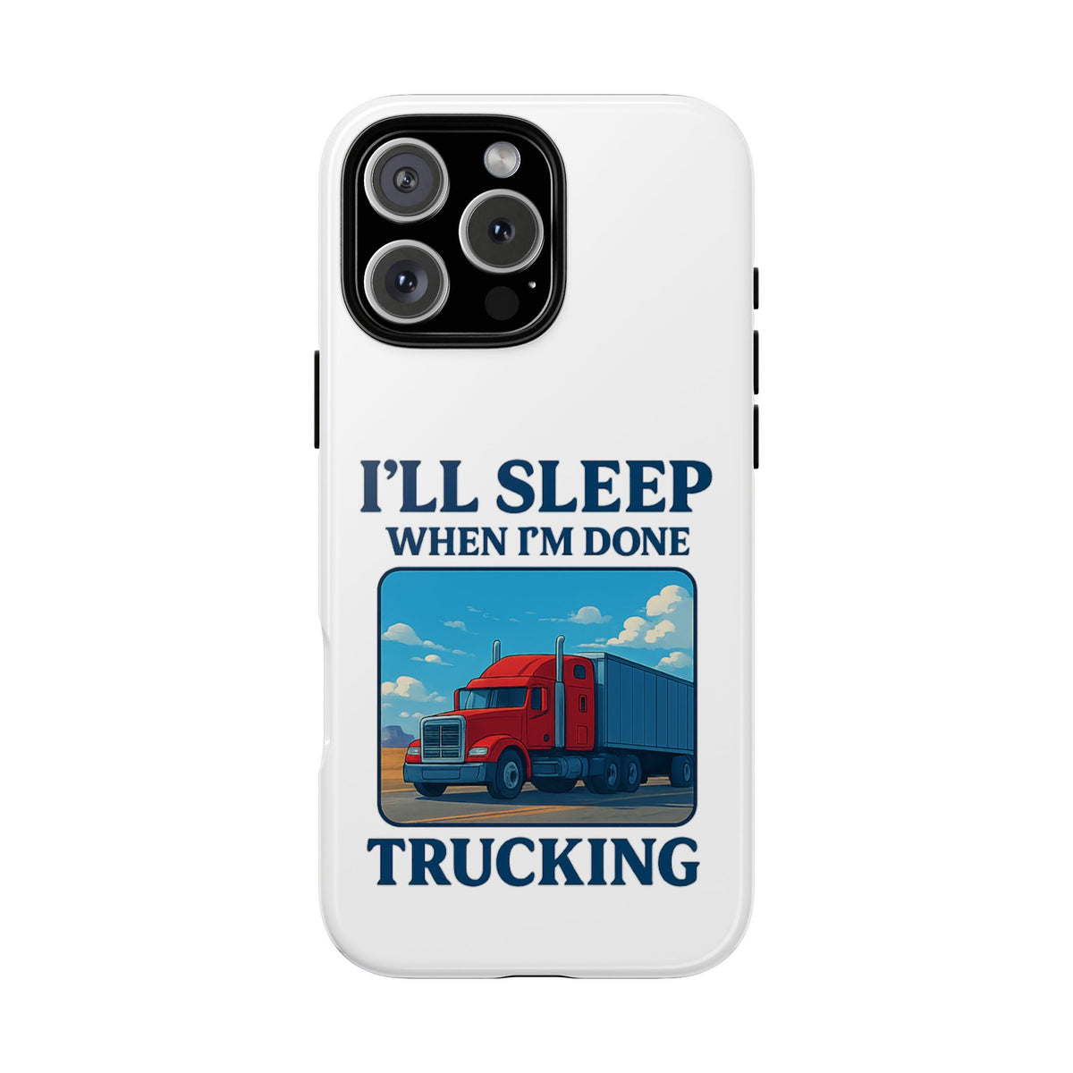 Glossy iPhone 16 Pro trucker phone case with humorous "I'll Sleep When I'm Done Trucking" print by Printify