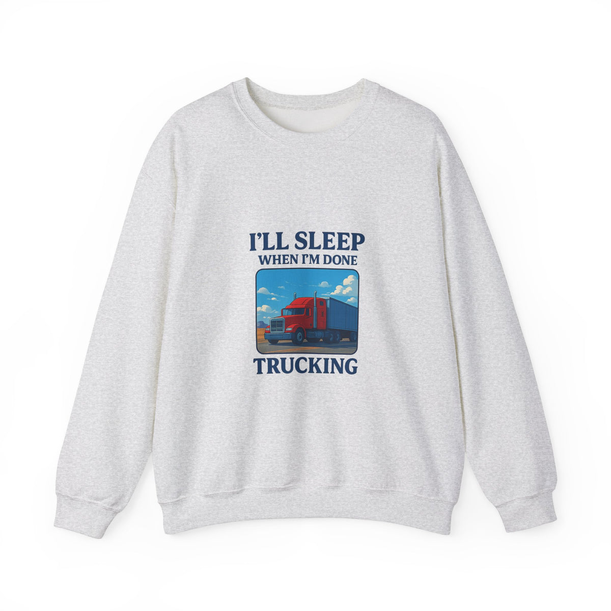 Ash-colored Printify truck driver sweatshirt featuring "I'll Sleep When I'm Done" slogan, cozy unisex crewneck style.