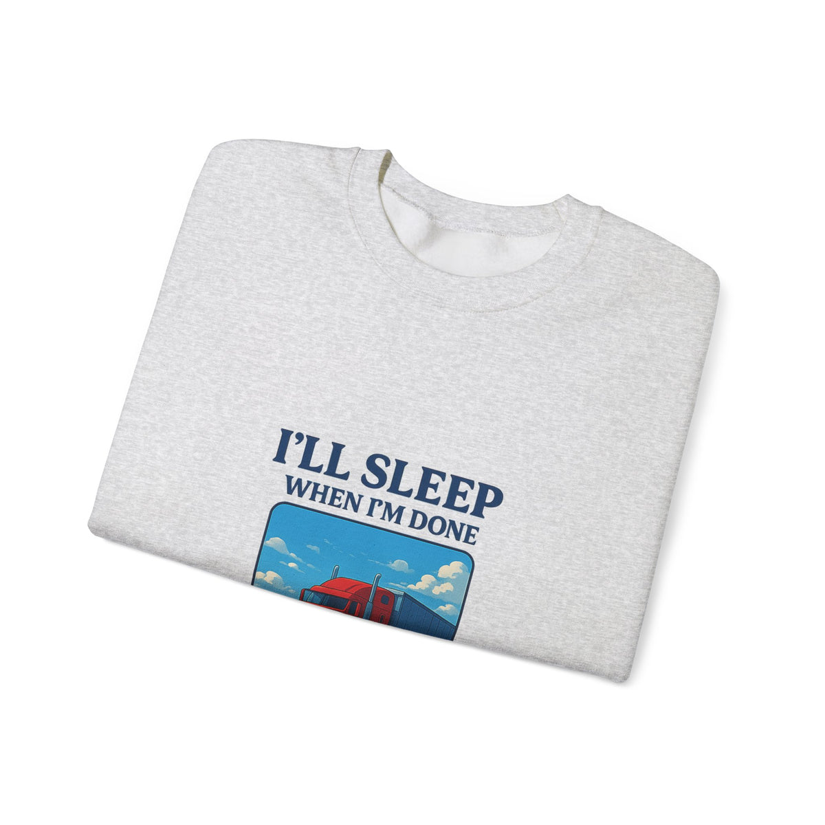 Cozy unisex ash-colored Truck Driver Sweatshirt by Printify featuring the humorous "I'll Sleep When I'm Done" slogan.